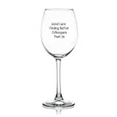 17 Oz Wine Glass Good Luck Finding Better Colleagues Than Us Drinking Glass Glassware for Red Or White Wine Cocktails Perfect for Homes & Bars Party Supplies Decorations