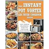 INSTANT POT VORTEX MINI AIR FRYER COOKBOOK: A Comprehensive guide to 100+  Simple, Quick & Delicious Recipes to Fry, Bake and Grill Your Favourite  Instant pot vortex mini air fryer Meals by