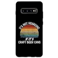 Galaxy S10+ It's Not Hoarding If It's Craft Beer Cans, Craft Beer Cans Case