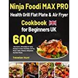 Ninja Foodi MAX Health Grill & Air Fryer Cookbook UK: Quick and Efficient  Indoor Grilling Recipes to Grill, Air Fry, Baking, Roasting With European  Measurement (Ninja Foodi Smart XL Grill): Ashton, Harley