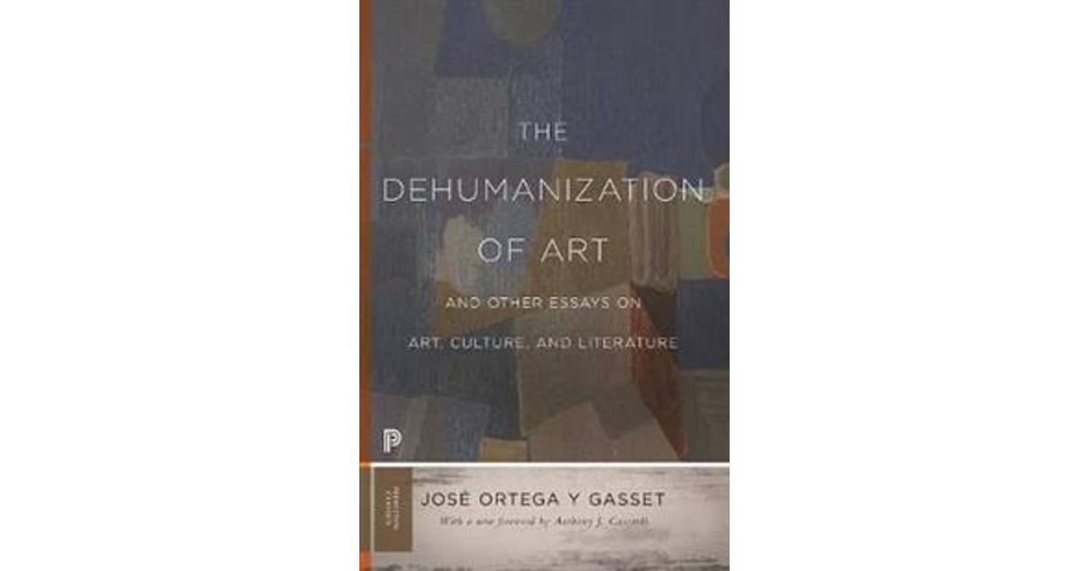 The Dehumanization of Art and Other Essays on Art, Culture an... by José Ortega y Gasset