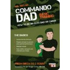 Best Books Commando Dad: How to be an Elite Dad or Carer. From Birth to Three Years (Paperback, 2012)