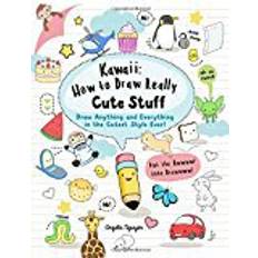 Kawaii: How to Draw Really Cute Stuff: Draw Anything and Everything in the Cutest Style Ever! (Paperback, 2017)