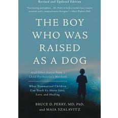 The Boy Who Was Raised as a Dog, 3rd Edition: And Other Stories from a Child Psychiatrist's Notebook-What Traumatized Children Can Teach Us About Loss, Love, and Healing (Paperback, 2017)