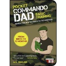 Pocket Commando Dad: Advice for New Recruits to Fatherhood: From Birth to 12 months (Paperback, 2014)