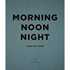 Morning, Noon, Night: A Way of Living (Hardcover, 2017)