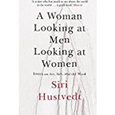A Woman Looking at Men Looking at Women: Essays on Art, Sex, and the Mind (Paperback, 2017)