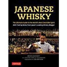 Japanese Whisky: The Ultimate Guide to the World's Most Desirable Spirit with Tasting Notes from Japan's Leading Whisky Blogger (Hardcover, 2018)