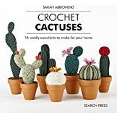 Sarah abbondio Crochet Cactuses: 16 Woolly Succulents to Make for Your Home