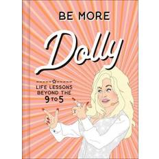 Be More Dolly: Life Lessons Beyond the 9 to 5 (Hardcover, 2020)