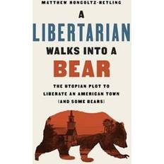 A Libertarian Walks Into a Bear: The Utopian Plot to Liberate an American Town (And Some Bears) (Hardcover, 2020)