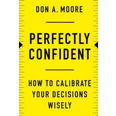Perfectly Confident: How to Calibrate Your Decisions Wisely (Hardcover, 2020)