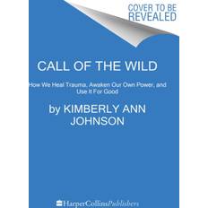 Call of the Wild: How We Heal Trauma, Awaken Our Own... (Hardcover, 2021)