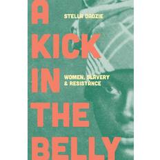 A Kick in the Belly: Women, Slavery and Resistance (Hardcover, 2020)