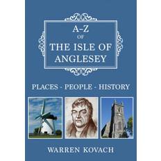 A-Z of the Isle of Anglesey: Places-People-History (2020)