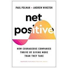 Net Positive - How Courageous Companies Thrive by Giving More Than They Take (Hardcover, 2021)