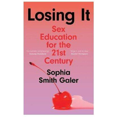 Losing It - Sex Education for the 21st Century (Hardcover, 2022)