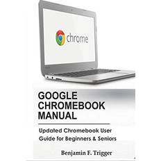 Google Chromebook Manual: Updated Chromebook User Guide for Beginners & Seniors (Paperback)