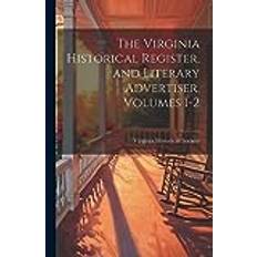 The Virginia Historical Register, and Literary Advertiser, Volumes 1-2 Virginia Historical Society 9781021901835