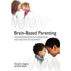 Brain-Based Parenting: The Neuroscience of Caregiving for Healthy Attachment (Norton Series on Interpersonal Neurobiology) (Hardcover, 2012)