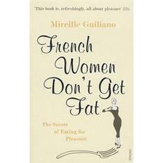 Medicine & Nursing Books French Women Don't Get Fat: The Secret of Eating for Pleasure (Paperback, 2006)