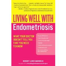 Living Well with Endometriosis: What Your Doctor Doesn't Tell That You Need to Know (Living Well (Collins)) (Paperback, 2006)