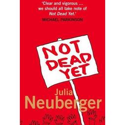 Not Dead Yet: A Manifesto for Old Age