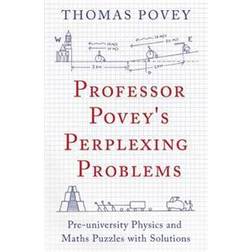 Professor Povey's Perplexing Problems: Pre-University Physics and Maths Puzzles with Solutions (Paperback, 2015)