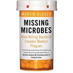 Missing Microbes: How Killing Bacteria Creates Modern Plagues (Paperback, 2015)