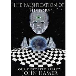 The Falsification of History: Our Distorted Reality (Paperback, 2013)
