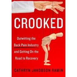 Crooked: Outwitting the Back Pain Industry and Getting on the Road to Recovery (Hardcover, 2017)