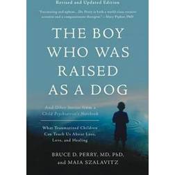 The Boy Who Was Raised as a Dog, 3rd Edition: And Other Stories from a Child Psychiatrist's Notebook-What Traumatized Children Can Teach Us About Loss, Love, and Healing (Paperback, 2017)