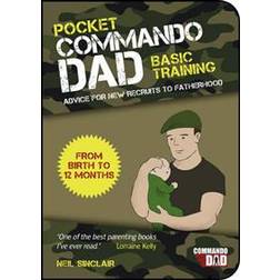 Pocket Commando Dad: Advice for New Recruits to Fatherhood: From Birth to 12 months (Paperback, 2014)