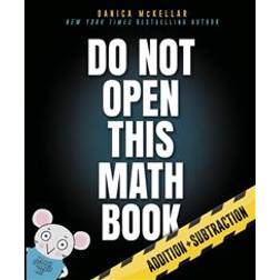 Do Not Open This Math Book!: Addition + Subtraction