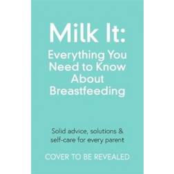 Milk It: Everything You Need to Know About. (Paperback, 2020)