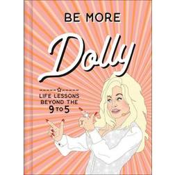 Be More Dolly: Life Lessons Beyond the 9 to 5 (Hardcover, 2020)