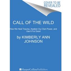 Call of the Wild: How We Heal Trauma, Awaken Our Own... (Hardcover, 2021)