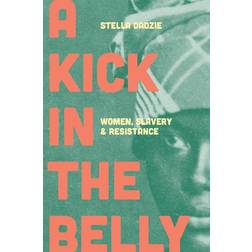 A Kick in the Belly: Women, Slavery and Resistance (Hardcover, 2020)