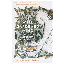 The Well Gardened Mind: Rediscovering Nature in the. (Paperback, 2021)