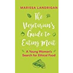 The Vegetarian's Guide to Eating Meat: A Young Woman's. (2017)