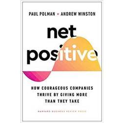 Net Positive - How Courageous Companies Thrive by Giving More Than They Take (Hardcover, 2021)