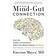 The Mind-Gut Connection: How the Hidden Conversation Within Our Bodies Impacts Our Mood, Our Choices, and Our Overall Health