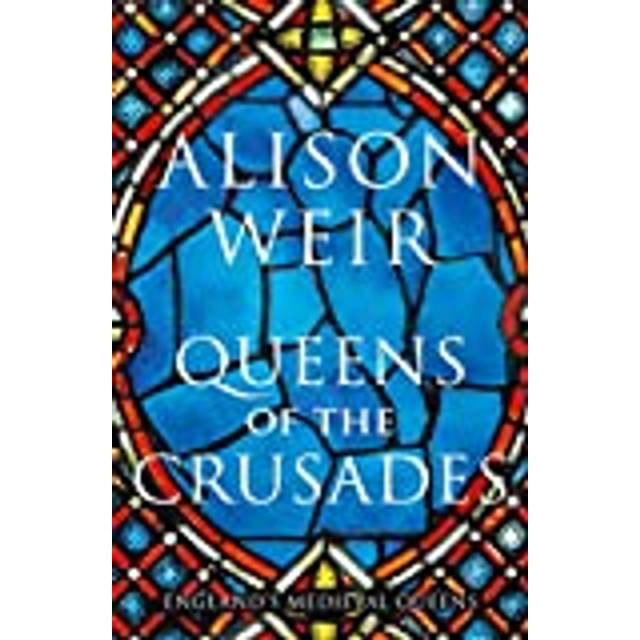 queens of the crusades eleanor of aquitaine and her successors